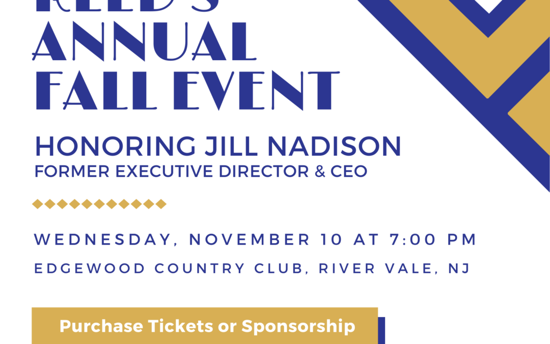 JOIN US AT REED’S ANNUAL FALL EVENT HONORING JILL NADISON, FORMER EXECUTIVE DIRECTOR AND CEO
